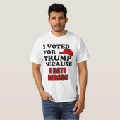 Ich wählte für Trumpf, weil ich Grund hasse T-Shirt (Vorne ganz)