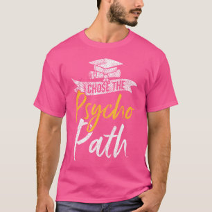 Ich wählte Psycho-Pfad Lustiger Psychologie-Studen T-Shirt