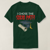 Ich wählte Sozio Path Dissertation Doktor of Socio T-Shirt (Design vorne)