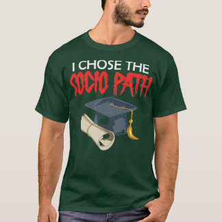 Ich wählte Sozio Path Dissertation Doktor of Socio T-Shirt