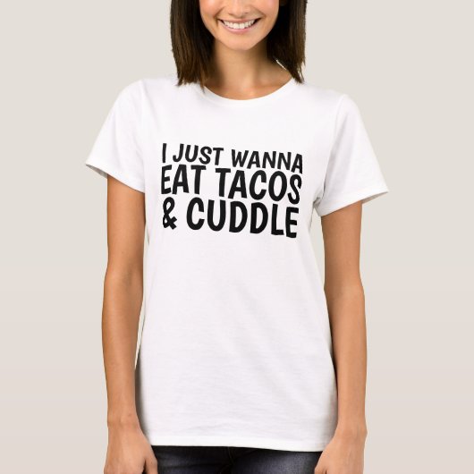 ICH WANNA ESSE TACOS & CUDDLE Funny T - Shirt (Vorderseite)