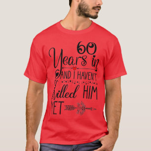 Ich war 60 Jahre Verheiratet, und ich habe ihn get T-Shirt