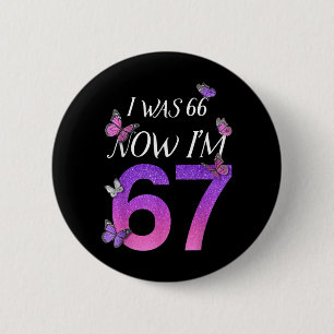 Ich war 66 jetzt bin ich 67 Lustiger 67. Geburtsta Button