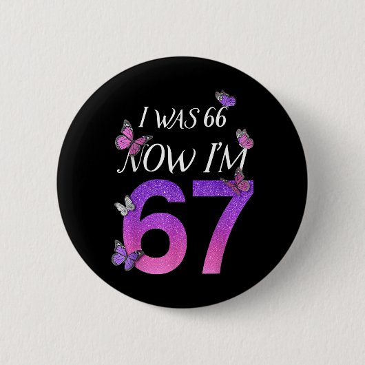 Ich war 66 jetzt bin ich 67 Lustiger 67. Geburtsta Button (Vorderseite)