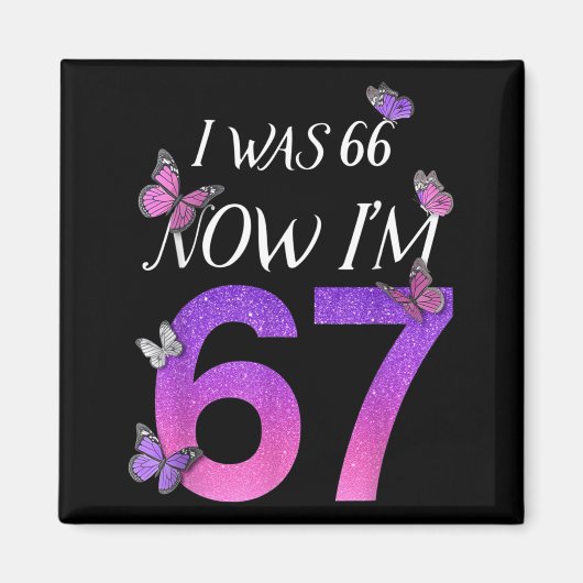 Ich war 66 jetzt bin ich 67 Lustiger 67. Geburtsta Magnet (Vorne)