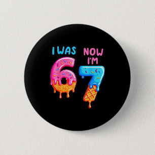 Ich war 6 jetzt bin ich 7 67 Sechs Sieben für Kind Button