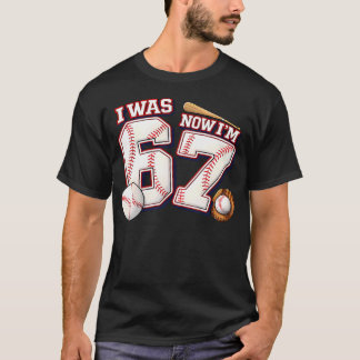 Ich war 6 jetzt bin ich 7 6 7 Baseball Sport 67 Ge T-Shirt