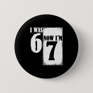 Ich war 6 jetzt bin ich 7 lustig 67 Jugend 7 Jahre Button