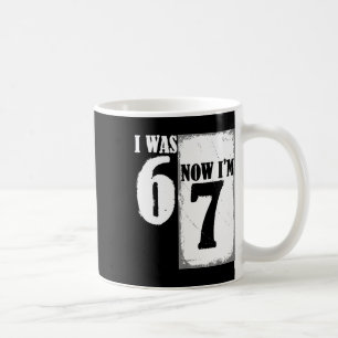 Ich war 6 jetzt bin ich 7 Lustig 67 Jugend 7 Jahre Kaffeetasse