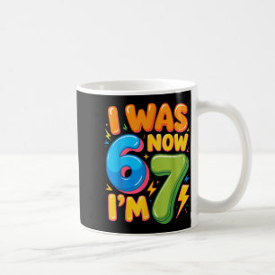 Ich war 6 jetzt bin ich 7 sechs sieben 7. Geburtst Kaffeetasse