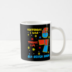 Ich war 6 jetzt bin ich 7 Sechs Sieben Bruh 6 7 Me Kaffeetasse