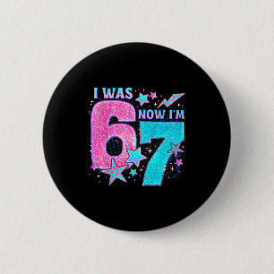 Ich war 6 jetzt bin ich 7 Sechs Sieben Lustiger 7. Button