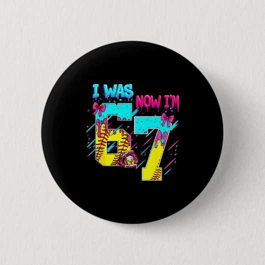 Ich war 6 jetzt bin ich 7 Softball 67 Eis-Drip Button (Vorderseite)