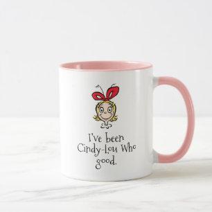Ich war Cindy-Lou, der gut war Tasse
