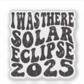 Ich war dort Solar Eclipse 2025 teilweise Eclipse Aufkleber (Vorderseite)