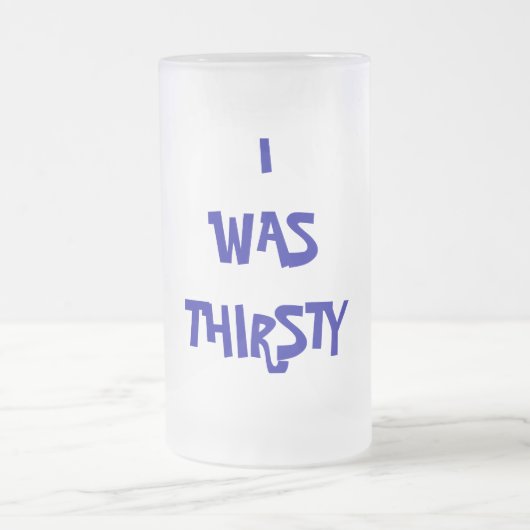 ICH WAR DURSTIG MATTGLAS BIERGLAS (Mittel)