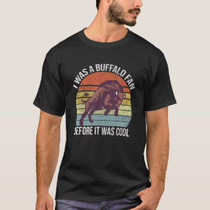 Ich war ein Buffalo-Fan, bevor es Cool war B T-Shirt