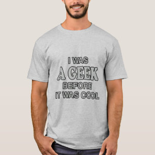 Ich war ein Geek, bevor es Cool war T-Shirt