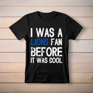Ich war ein Löwen-Fan, bevor es Cool war T-Shirt