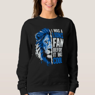 Ich war ein Löwenfächer, bevor es Coolen Löwen-Fan Sweatshirt