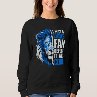 Ich war ein Löwenfächer, bevor es Coolen Löwen-Fan Sweatshirt
