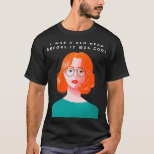 Ich war ein roter Kopf, bevor es Cool war T-Shirt