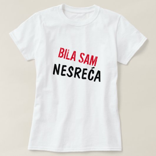 Ich war ein Unfall in Bosnian, Bila sam nesreća T-Shirt (Design vorne)