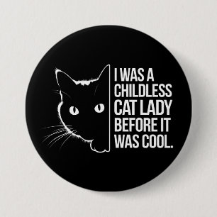 Ich war eine kinderlose Katzenlady, bevor es cool Button