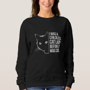 Ich war eine kinderlose Katzenlady, bevor es cool Sweatshirt
