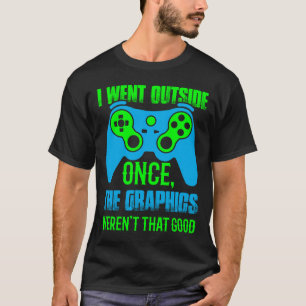 Ich war einmal draußen, die Grafik war nicht so gu T-Shirt