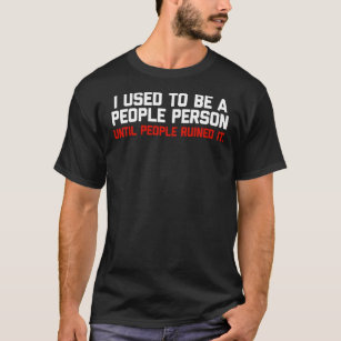Ich war einmal ein Mensch, bis die Leute ihn ruini T-Shirt