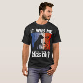 Ich war es, ich habe die Hunde Gelassen T-Shirt (Vorne ganz)