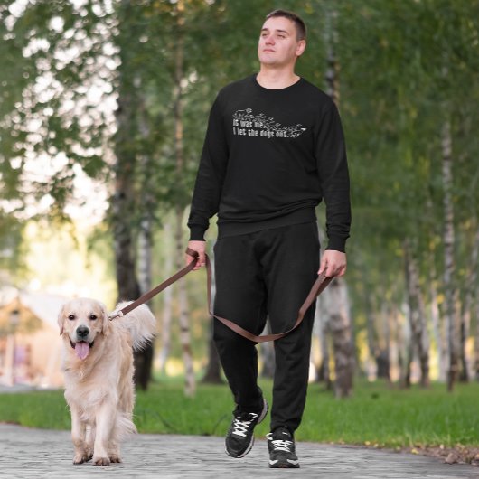 Ich war es - ich ließ die Hunde lustig aus Sweatshirt