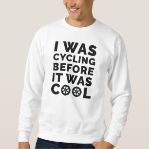 Ich war Fahrrad, bevor es Cool war Sweatshirt