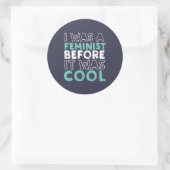 Ich war Feministin, bevor es Cooler Feminismus war Runder Aufkleber (Tasche)