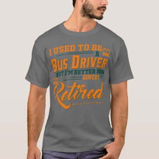 Ich war früher Busfahrer, aber ich bin jetzt besse T-Shirt