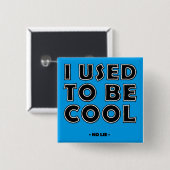 Ich war früher Cool, kein Lie Funny Button Abzeich (Vorne & Hinten)