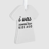 Ich war ganz normal vor zwei Kindern lustig Ornament (Vorderseite)