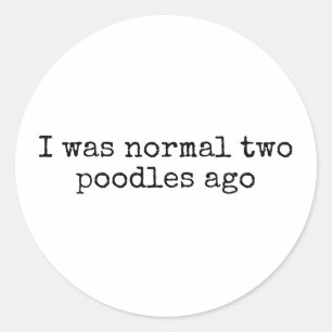 Ich war ganz normal vor zwei Poodles lustige Poodl Runder Aufkleber