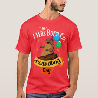 Ich war Geboren auf der Groundhottage Funny Birthd T-Shirt