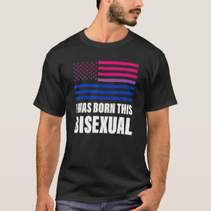 Ich war Geboren, diese bisexuelle, bisexuelle Fahn T-Shirt