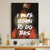 Ich war geboren, dieses Zitat aus der Renaissance  Poster