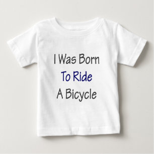 Ich war geboren, Fahrrad zu fahren Baby T-shirt