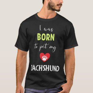 Ich war Geboren, meine Dackel in der Dackel zu pfl T-Shirt