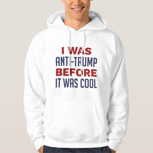 Ich war gegen Trump, bevor es Cool war Hoodie (Vorderseite)