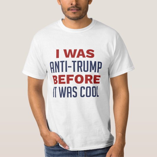 Ich war gegen Trump, bevor es Cool war T-Shirt (Vorderseite)