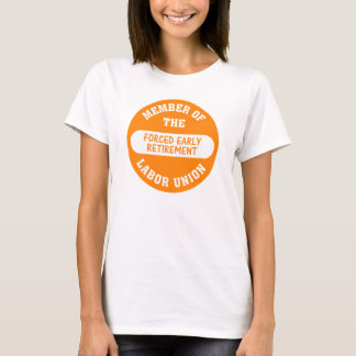 Ich war gezwungen, in den Vorruhestand zu gehen T-Shirt