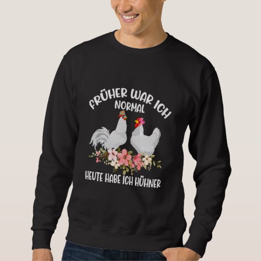 Ich war heute mal normal, ich habe Hühner-Bauer Sweatshirt (Vorderseite)