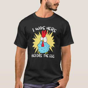 Ich war hier, bevor das Ei Huhn T-Shirt