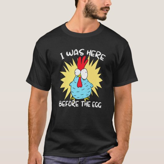 Ich war hier, bevor das Ei Huhn T-Shirt (Vorderseite)